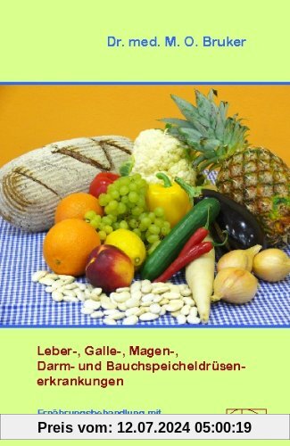 Leber-, Galle-, Magen-, Darm- und Bauchspeicheldrüsenerkrankungen: Ernährungsbehandlung mit vitalstoffreicher Vollwertkost